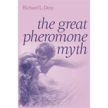 Populárně naučná literatura pro dospělé The Great Pheromone Myth - Doty, Richard L. (Professor and Director, University of Pennsylvania)
