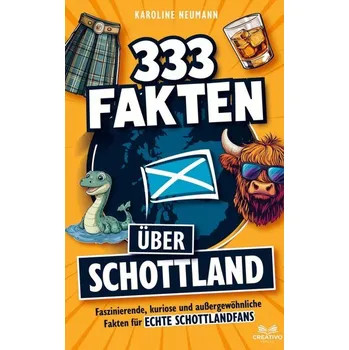 Cestování 333 Fakten über Schottland: Faszinierende, kuriose und außergewöhnliche Fakten für echte Schottlandfans - Karoline Neumann