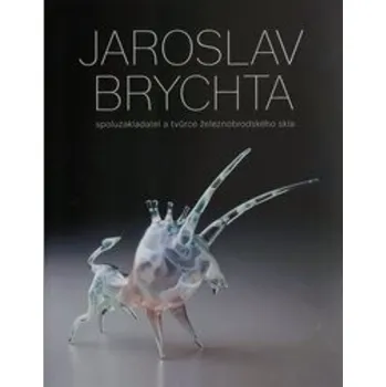 Umění JAROSLAV BRYCHTA (Monografie autorovi tvorby) Poslední kusy v ČR!!!!