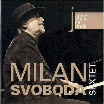 Česká hudba CD Milan Svoboda Sextet - Jazz Na Hradě (7. 9. 2011 Terasa Jízdárny) [2012] - Multisonic