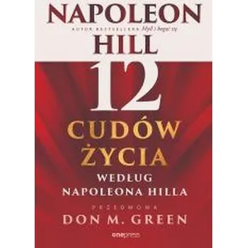 Osobní rozvoj 12 cudów życia według Napoleona Hilla - Napoleon Hill