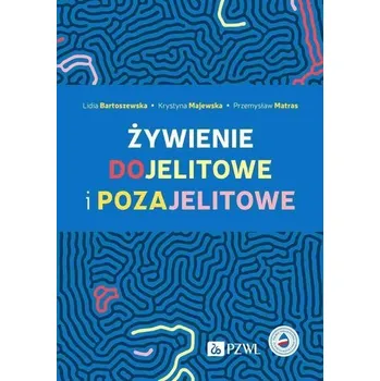 Żywienie dojelitowe i pozajelitowe - Bartoszewska Lidia,Majewska Krystyna,Matras Przemysław