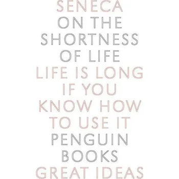 On the Shortness of Life - Lucius A. Seneca