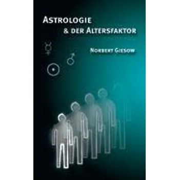 Astrologie und der Altersfaktor - Giesow, Norbert