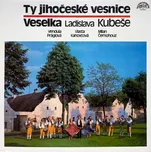 LP Veselka, Vendula Práglová, Vlasta Kahovcová, Milan Černohouz - Ty Jihočeské Vesnice [1989] - Supraphon