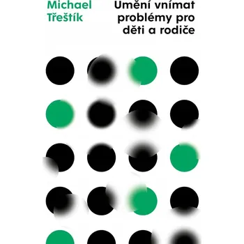 Umění Umění vnímat problémy pro děti a rodiče - Michael Třeštík