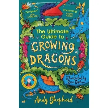 The Ultimate Guide to Growing Dragons - Shepherd, Andy