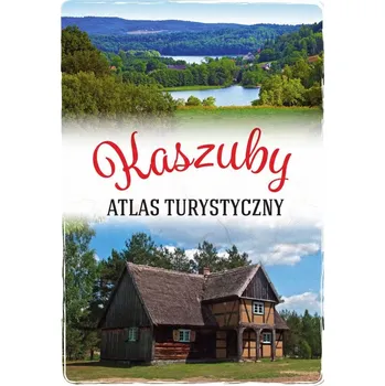 Encyklopedie Kaszuby. Atlas turystyczny informator turystyczny przewodnik krajoznawczy atlas książka o regionie kompendium turystyczne niezbędnik turysty literatura turystyczna książka turystyczna dla podróżnika Arkadiusz Zygmunt Szlaki turystyczne Kaszub Mapa szlaków