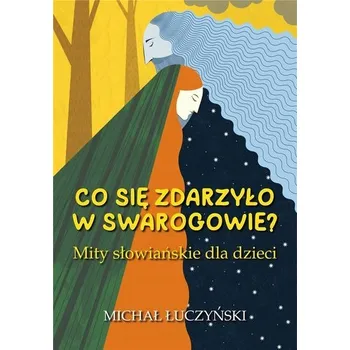 Pohádka Co się zdarzyło w Swarogowie? Mity słowiańskie... - Michał Łuczyński