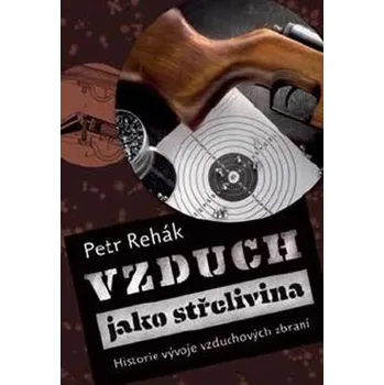 Technika Vzduch jako střelivina: Historie vývoje vzduchových zbraní Kniha