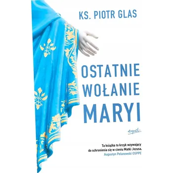 Umění Ostatnie wołanie Maryi WYD.II ks. Piotr Glas