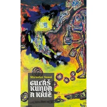 Umění Guláš, kunda a kříž Miroslav Sosoi