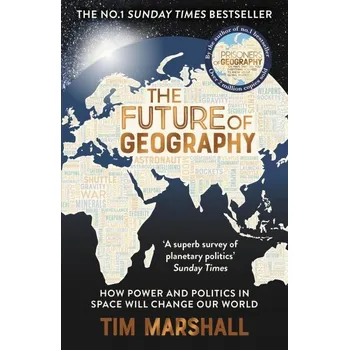 Učebnice The Future of Geography: How Power and Politics in Space Will Change Our World - THE NO.1 SUNDAY TIMES BESTSELLER