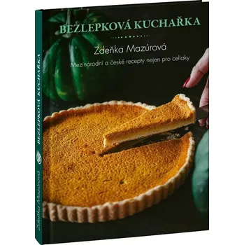 Bezlepkové recepty z celého světa - Mezinárodní kuchyně nejen pro celiaky - Mazúrová Zdeňka