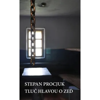 Umění Tluč hlavou o zeď Stepan Procjuk