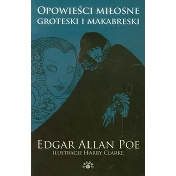 Opowieści miłosne groteski i makabreski Tom 1 - Poe Edgar Allan