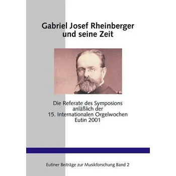 Gabriel Josef Rheinberger und seine Zeit - West, Martin