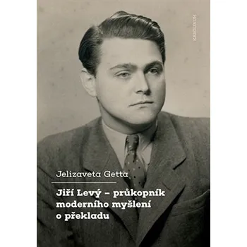 Jiří Levý - průkopník moderního myšlení o překl