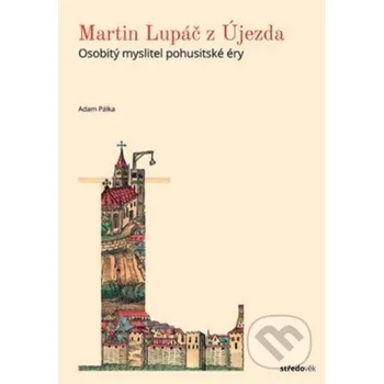Kniha Martin Lupáč z Újezda - Adam Pálka Nakladatelství Lidové noviny