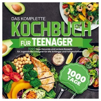 Das komplette Kochbuch für Teenager - Isabel L. Collins