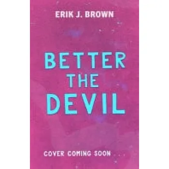 Better the Devil - Brown, Erik J.