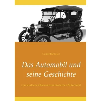Das Automobil und seine Geschichte - Barnickel, Günter