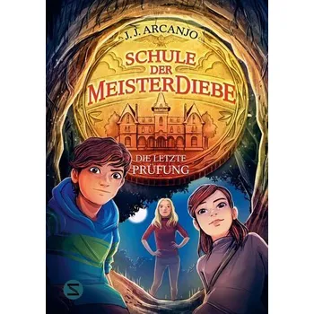Schule der Meisterdiebe 5: Die letzte Prüfung - Arcanjo, J.J.