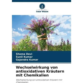 Wechselwirkung von antioxidativen Kräutern mit Chemikalien - Devi, Shoma
