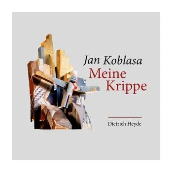 Jan Koblasa Meine Krippe - Heyde, Dietrich