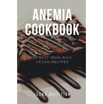 Anemia Cookbook: 50 Healthy and Tasty Iron-Boosting Recipes to Overcome Anemia and Improve Vitality (Vegan Cookbook - Perfect Gift for Vegans & Anaemia Patients) – Dietitian Iduna Dietitian (EN)