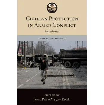 Civilian Protection in Armed Conflict: Select Issues – The Lieber Studies Series (EN)