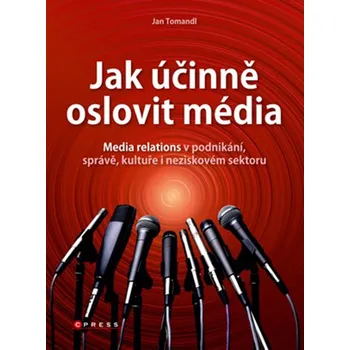 Jan Tomandl Jak účinně oslovit média Stav: Nová - lehce poškozená