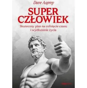 Osobní rozvoj Superczłowiek. Skuteczny plan na cofnięcie czasu i wydłużenie życia - Dave Asprey