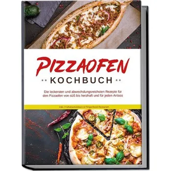 Pizzaofen Kochbuch: Die leckersten und abwechslungsreichsten Rezepte für den Pizzaofen von süß bis herzhaft und für jeden Anlass - Kresch, Mattheo