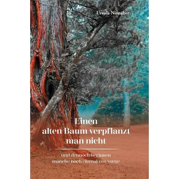 Einen alten Baum verpflanzt man nicht - Nienaber, Ursula