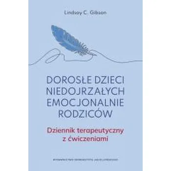 Dorosłe dzieci niedojrzałych emocjonalnie rodziców - Gibson, Lindsay C.