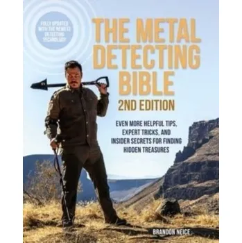 The Metal Detecting Bible, 2nd Edition - Neice, Brandon