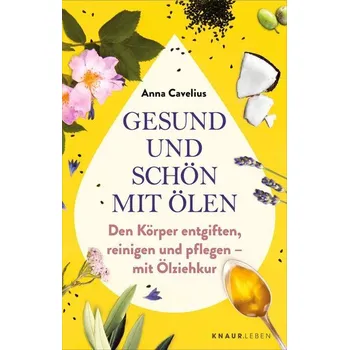 Gesund und schön mit Ölen - Cavelius, Anna