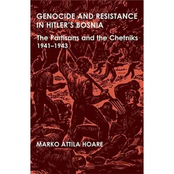 Genocide and Resistance in Hitler's Bosnia: The Partisans and the Chetniks, 1941-1943 – Marko Attila Hoare (EN)