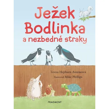 Pohádka Ježek Bodlinka a nezbedné straky - Tereza Hepburn, Mike Phillips (ilustrátor) Nakladatelství Fragment