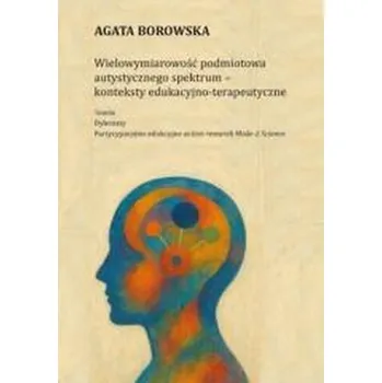 Wielowymiarowość podmiotowa autystycznego spektrum - Borowska Agata