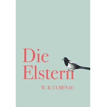 Umění Die Elstern - Ulmenau, W. B. [DE] (2024, Brožovaná, Buchschmiede)