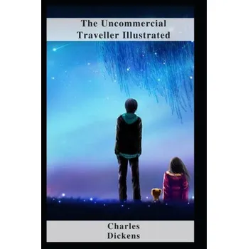 Uncommercial Traveller Illustrated – Dickens Charles Dickens (EN)