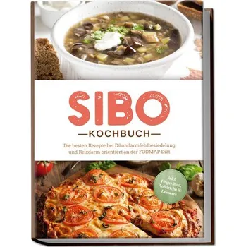 SIBO Kochbuch: Die besten Rezepte bei Dünndarmfehlbesiedelung und Reizdarm orientiert an der FODMAP-Diät - inkl. Fingerfood, Auf - Kisch, Anna