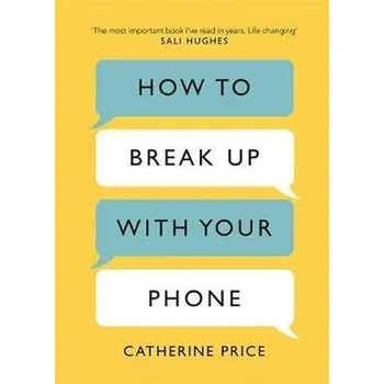 How to Break Up With Your Phone : The 30-Day Plan to Take Back Your Life