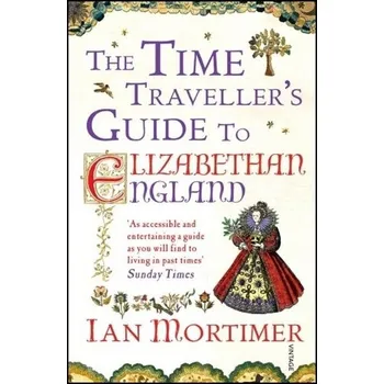 The Time Traveller's Guide to Elizabethan England