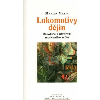 Lokomotivy dějin : revoluce a utváření moderního světa - Martin Malia
