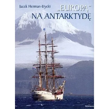 Cestování "Europą" na Antarktydę - Herman-Iżycki Jacek
