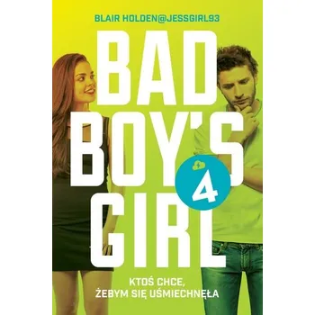 KTOŚ CHCE ŻEBYŚ SIĘ UŚMIECHNĘŁA BAD BOYS GIRL TOM 4 - Blair Holden
