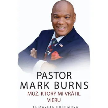 Kniha PASTOR MARK BURNS MUŽ, KTORÝ MI VRÁTIL VIERU